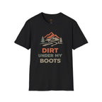 Dirt under my boots T-Shirt