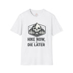 Hike Now Die Later T-Shirt
