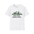 Hike Now Whine later T-Shirt
