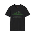 Hike Now Whine later T-Shirt